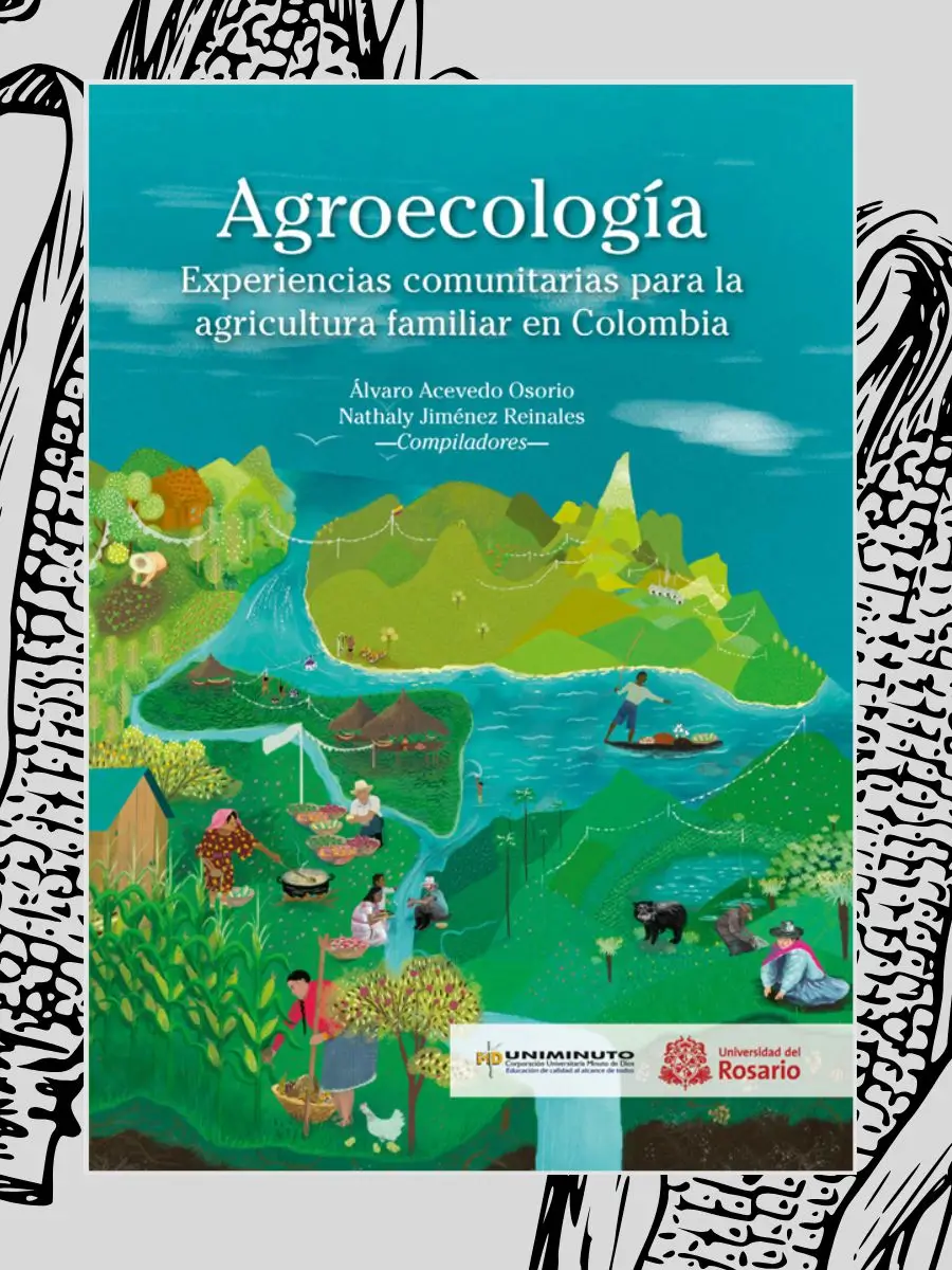 Portada del libro titulado «Agroecología: Experiencias comunitarias para la agricultura familiar en Colombia» con ilustraciones de escenas rurales y agrícolas sobre un fondo verde.